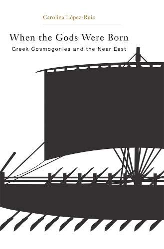 When The Gods Were Born Greek Cosmogonies And The Near East 1st Edition Carolina Lpezruiz