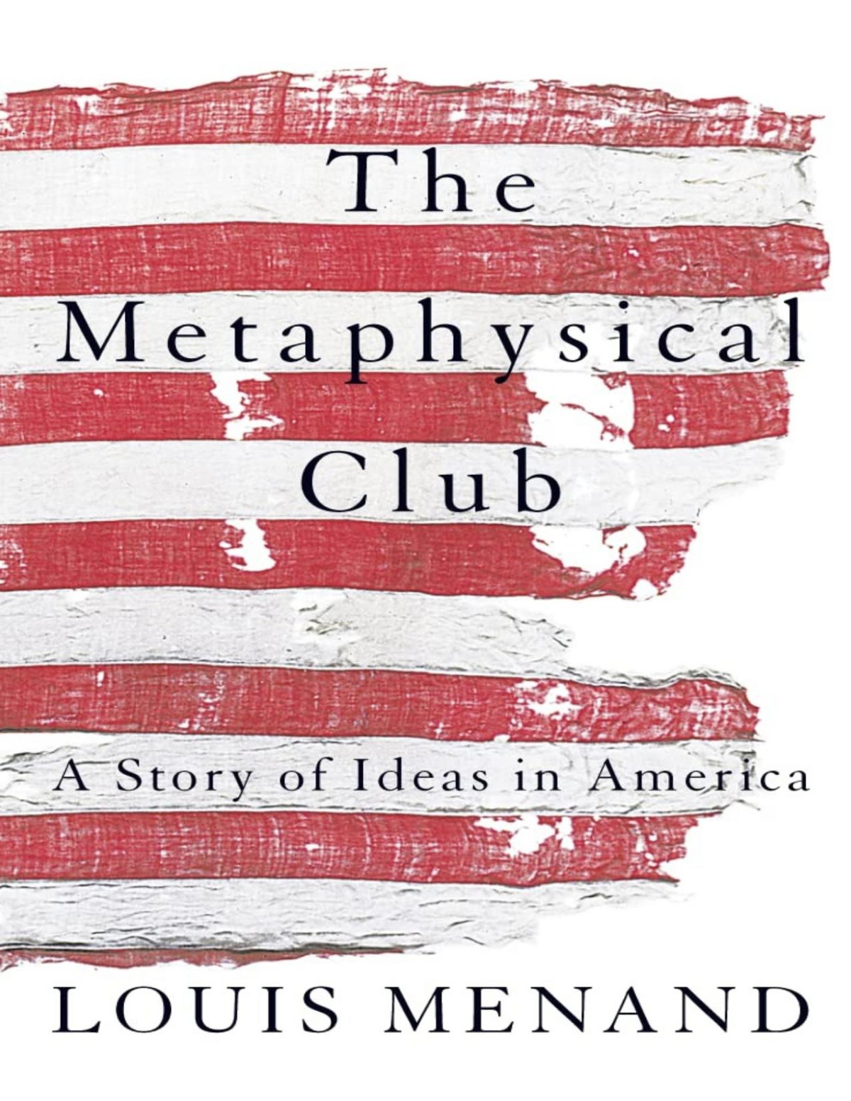 The Metaphysical Club A Story Of Ideas In America Louis Menand