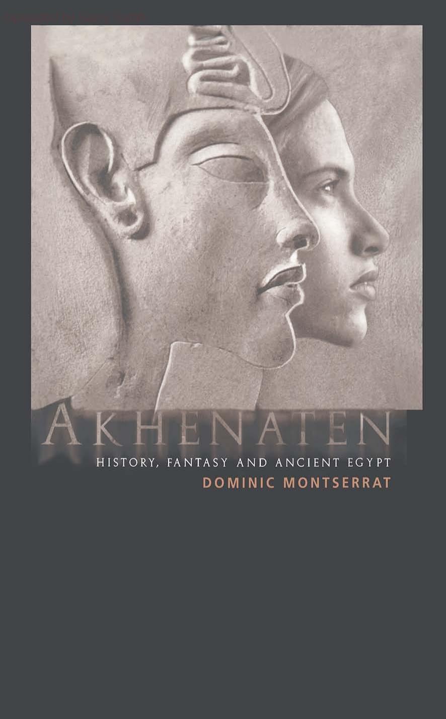 Akhenaten History Fantasy And Ancient Egypt Dominic Montserrat
