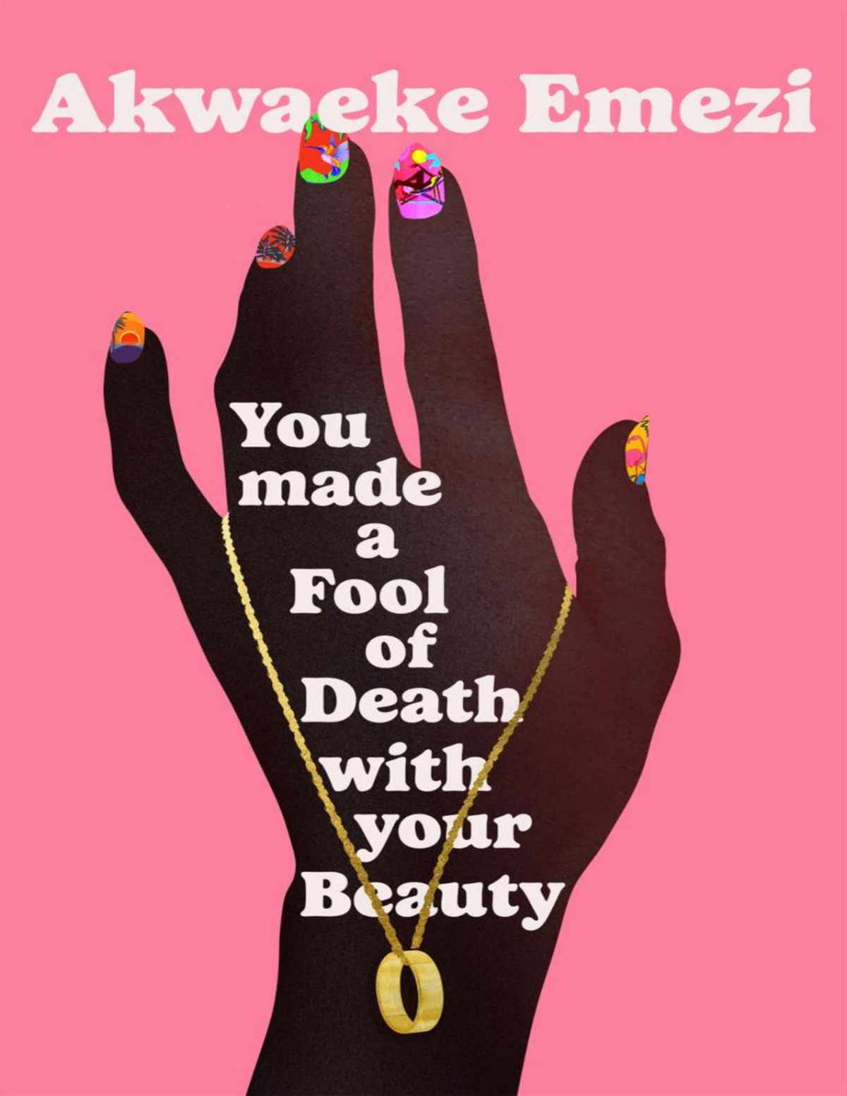 You Made A Fool Of Death With Your Beauty Akwaeke Emezi
