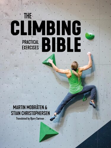 The Climbing Bible Practical Exercises Technique And Strength Training For Climbing Martin Mobrten