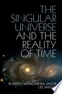 The Singular Universe And The Reality Of Time Roberto Mangabeira Unger