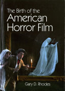 The Birth Of The American Horror Film Gary D Rhodes