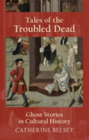 Tales Of The Troubled Dead Ghost Stories In Cultural History Catherine Belsey