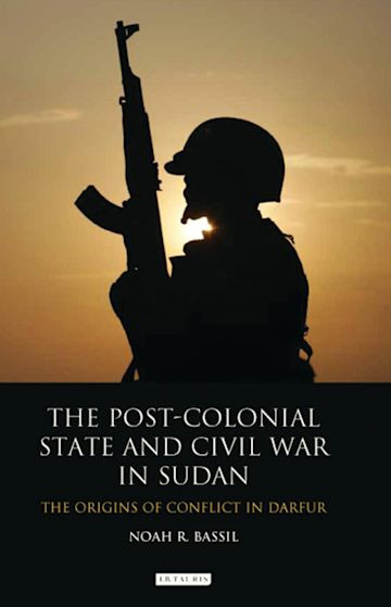 The Postcolonial State And Civil War In Sudan Noah R Bassil
