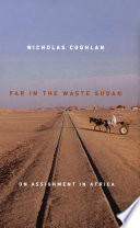 Far In The Waste Sudan On Assignment In Africa Nicholas Coghlan