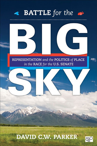 Battle For The Big Sky Representation And The Politics Of Place In The Race For The Us Senate David C W Parker