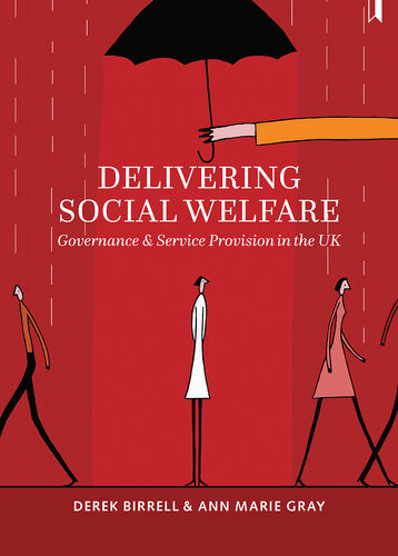 Delivering Social Welfare Governance And Service Provision In The Uk Derek Birrell Ann Marie Gray