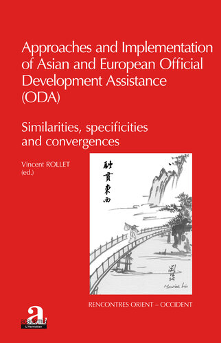 Approaches And Implementation Of Asian And European Official Development Assistance Oda Similarities Specificities And Convergences Vincent Rollet