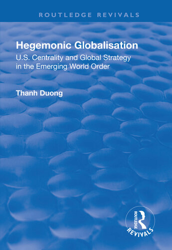 Hegemonic Globalisation Us Centrality And Global Strategy In The Emerging World Order Thanh Duong