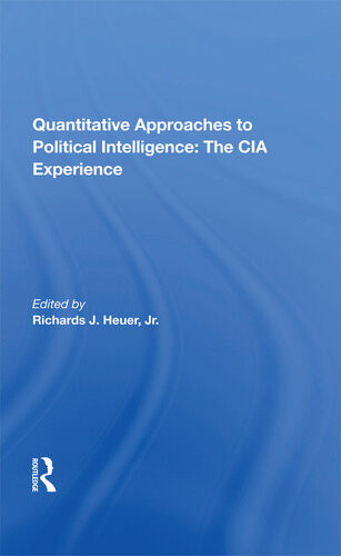 Quantitative Approaches To Political Intelligence The Cia Experience Richards Heuer