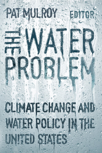 The Water Problem Climate Change And Water Policy In The United States Patricia Mulroy