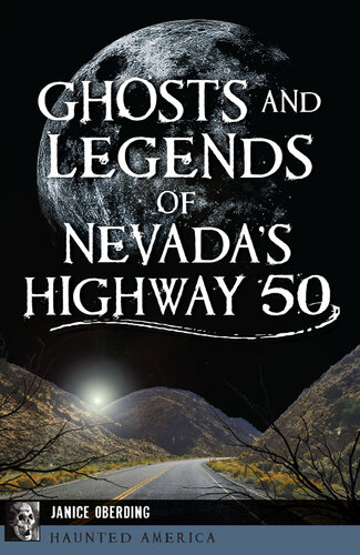 Ghosts And Legends Of Nevadas Highway 50 Janice Oberding