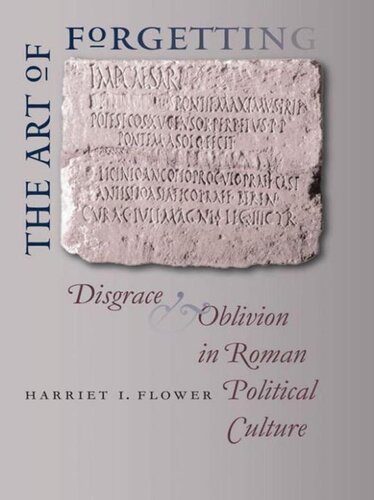 The Art Of Forgetting Disgrace Oblivion In Roman Political Culture Harriet I Flower