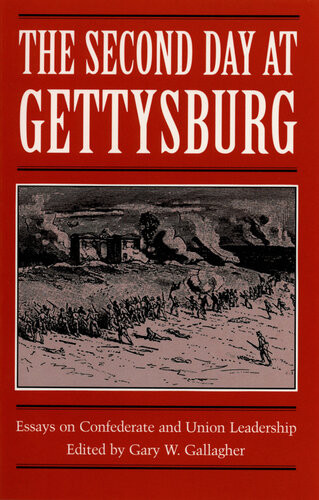 The Second Day At Gettysburg Essays On Confederate And Union Leadership Gary W Gallagher