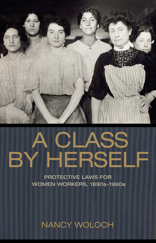 A Class By Herself Protective Laws For Women Workers 1890s1990s Nancy Woloch