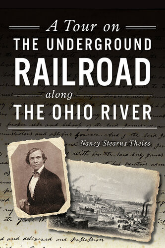 A Tour On The Underground Railroad Along The Ohio River Nancy Stearns Theiss