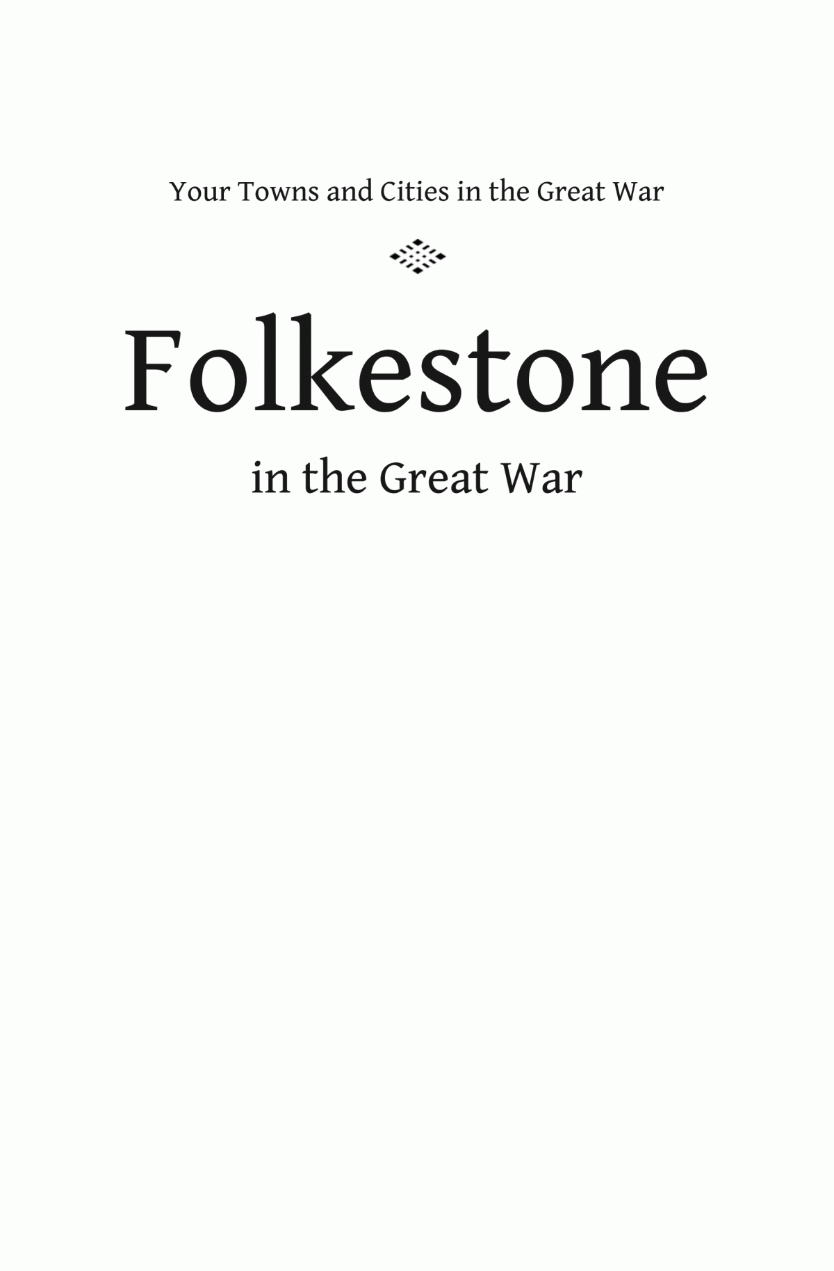 Folkestone In The Great War Stephen Wynn