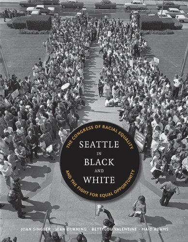 Seattle In Black And White The Congress Of Racial Equality And The Fight For Equal Opportunity Bettylou Valentine Jean Durning Maid Adams Joan Singler
