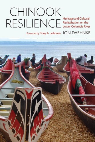 Chinook Resilience Heritage And Cultural Revitalization On The Lower Columbia River Jon Darin Daehnke