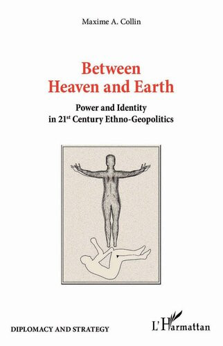 Between Heaven And Earth Power And Identity In 21st Century Ethnogeopolitics Maxime A Collin