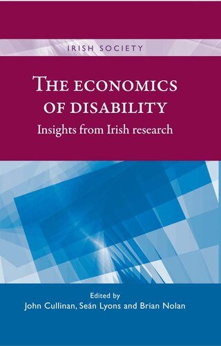 The Economics Of Disability Insights From Irish Research Editors John Cullinan