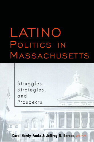 Latino Politics In Massachusetts Struggles Strategies And Prospects Carol Hardyfanta