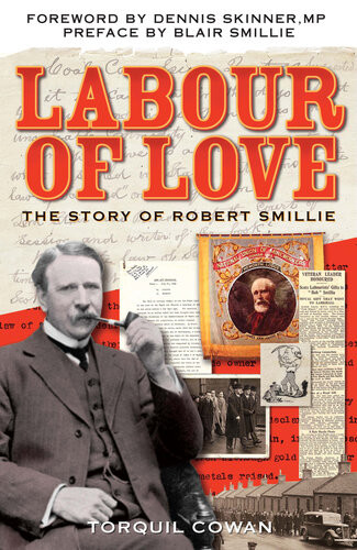 Labour Of Love The Story Of Robert Smillie Torquil Cowan