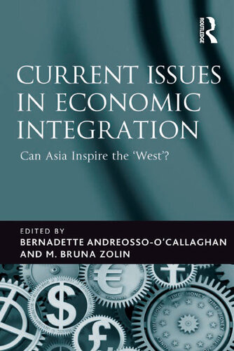 Current Issues In Economic Integration Can Asia Inspire The West Bernadette Andressoocallahan M Bruna Zolin Editors