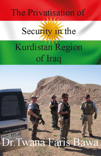 The Privatisation Of Security In The Kurdistan Region Of Iraq Twana Faris Bawa