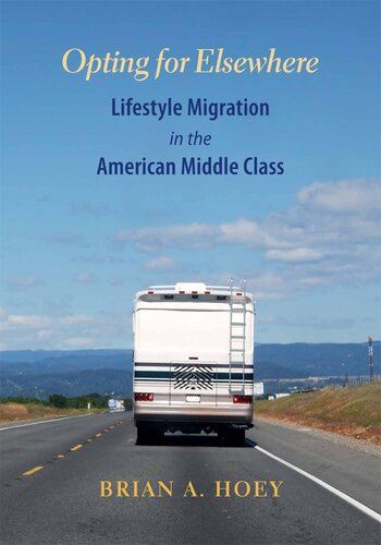 Opting For Elsewhere Lifestyle Migration In The American Middle Class Brian A Hoey