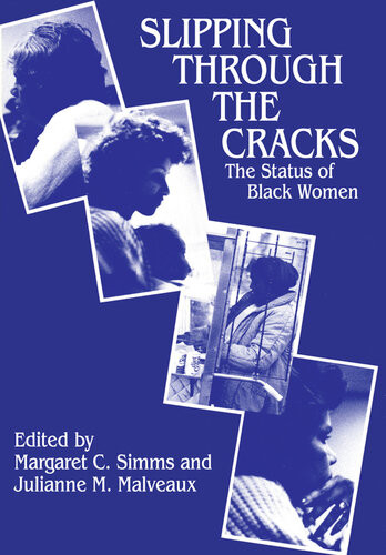 Slipping Through The Cracks The Status Of Black Women Margaret C Simms Editor Julianne Malveaux Editor