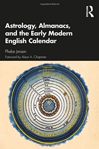Astrology Almanacs And The Early Modern English Calendar 1st Edition Phebe Jensen