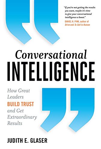 Conversational Intelligence How Great Leaders Build Trust And Get Extraordinary Results 1st Edition Judith E Glaser