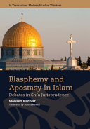 Blasphemy And Apostasy In Islam Debates In Shia Jurisprudence Mohsen Kadivar