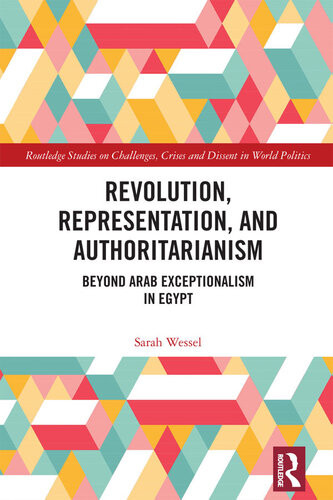Revolution Representation And Authoritarianism Beyond Arab Exceptionalism In Egypt Sarah Wessel