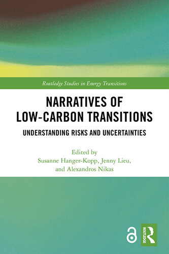 Narratives Of Lowcarbon Transitions Understanding Risks And Uncertainties Susanne Hangerkopp Jenny Lieu Alexandros Nikas