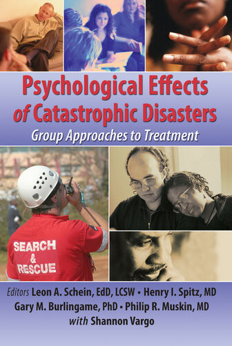 Psychological Effects Of Catastrophic Disasters Group Approaches To Treatment Henry I Spitz Leon Schein Gary Burlingame Philip R Muskin