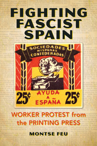 Fighting Fascist Spain Worker Protest From The Printing Press Montse Feu