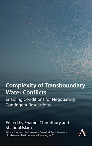 Complexity Of Transboundary Water Conflicts Enabling Conditions For Negotiating Contingent Resolutions Enamul Choudhury