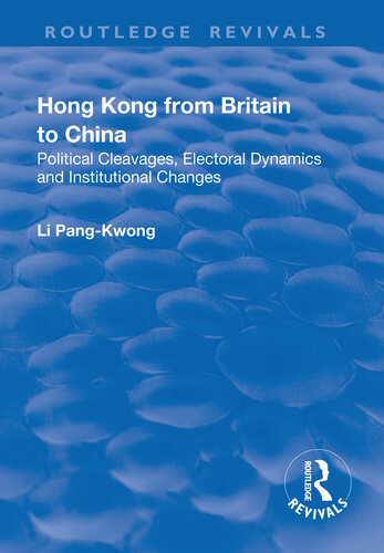Hong Kong From Britain To China Political Cleavages Electoral Dynamics And Institutional Changes Li Pangkwong