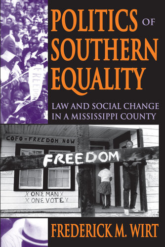 Politics Of Southern Equality Law And Social Change In A Mississippi County Frederick M Wirt