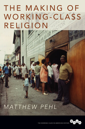 The Making Of Workingclass Religion Matthew Pehl