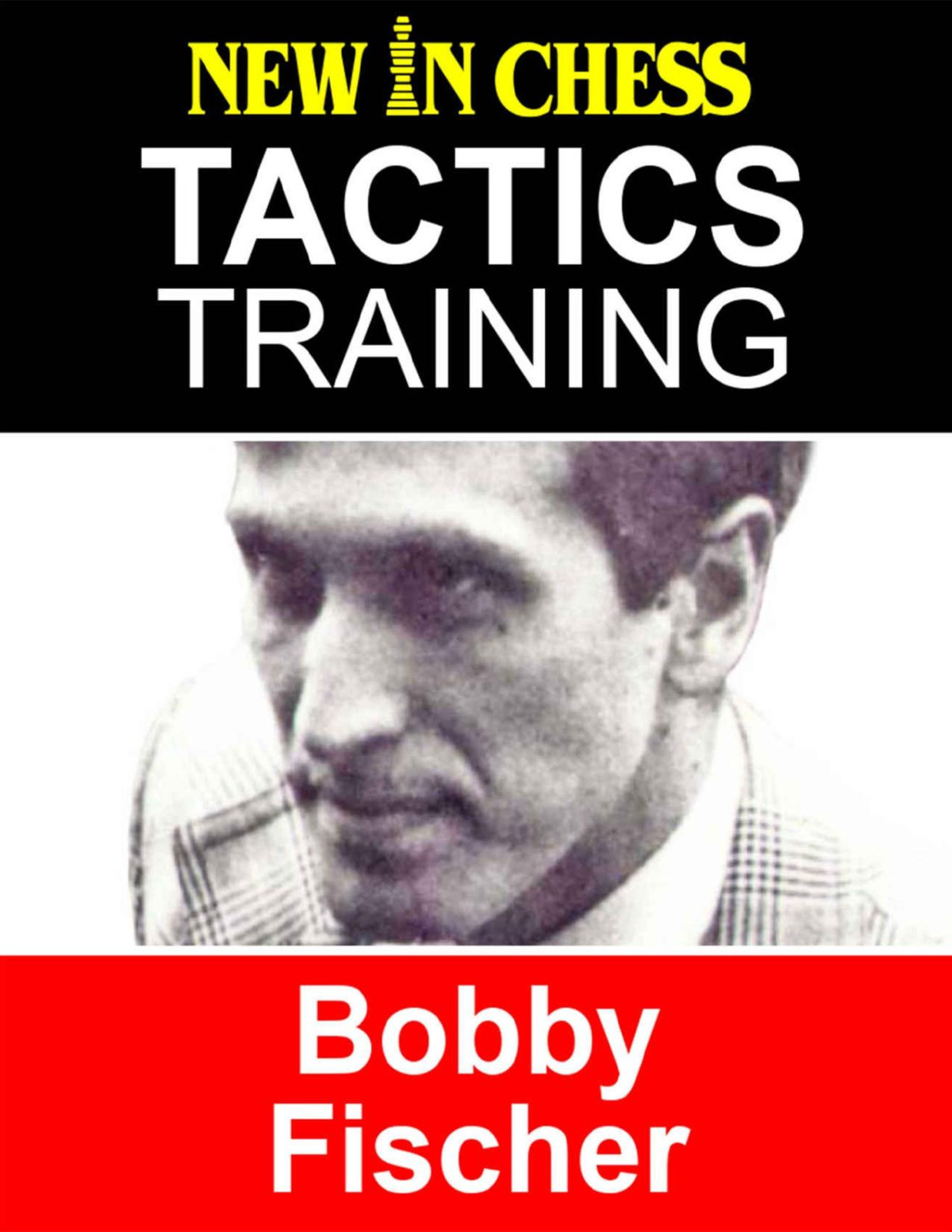Tactics Training Bobby Fischer How To Improve Your Chess With Bobby Fischer And Become A Chess Tactics Master Frank Erwich