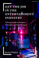 Get The Job In The Entertainment Industry A Practical Guide For Designers Technicians And Stage Managers Introductions To Theatre 1st Edition Kristina Tollefson
