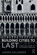 Building Cities To Last A Practical Guide To Sustainable Urbanism Jassen Callender