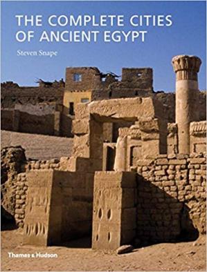 The Complete Cities Of Ancient Egypt Steven Snape