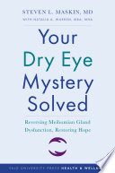 Your Dry Eye Mystery Solved Reversing Meibomian Gland Dysfunction Restoring Hope Steven L Maskin