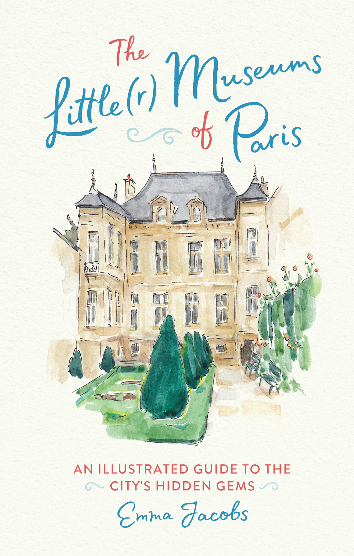 The Littler Museums Of Paris An Illustrated Guide To The Citys Hidden Gems Emma Jacobs