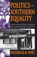 Politics Of Southern Equality Law And Social Change In A Mississippi County Frederick M Wirt